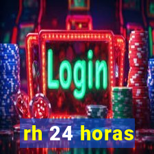 rh 24 horas